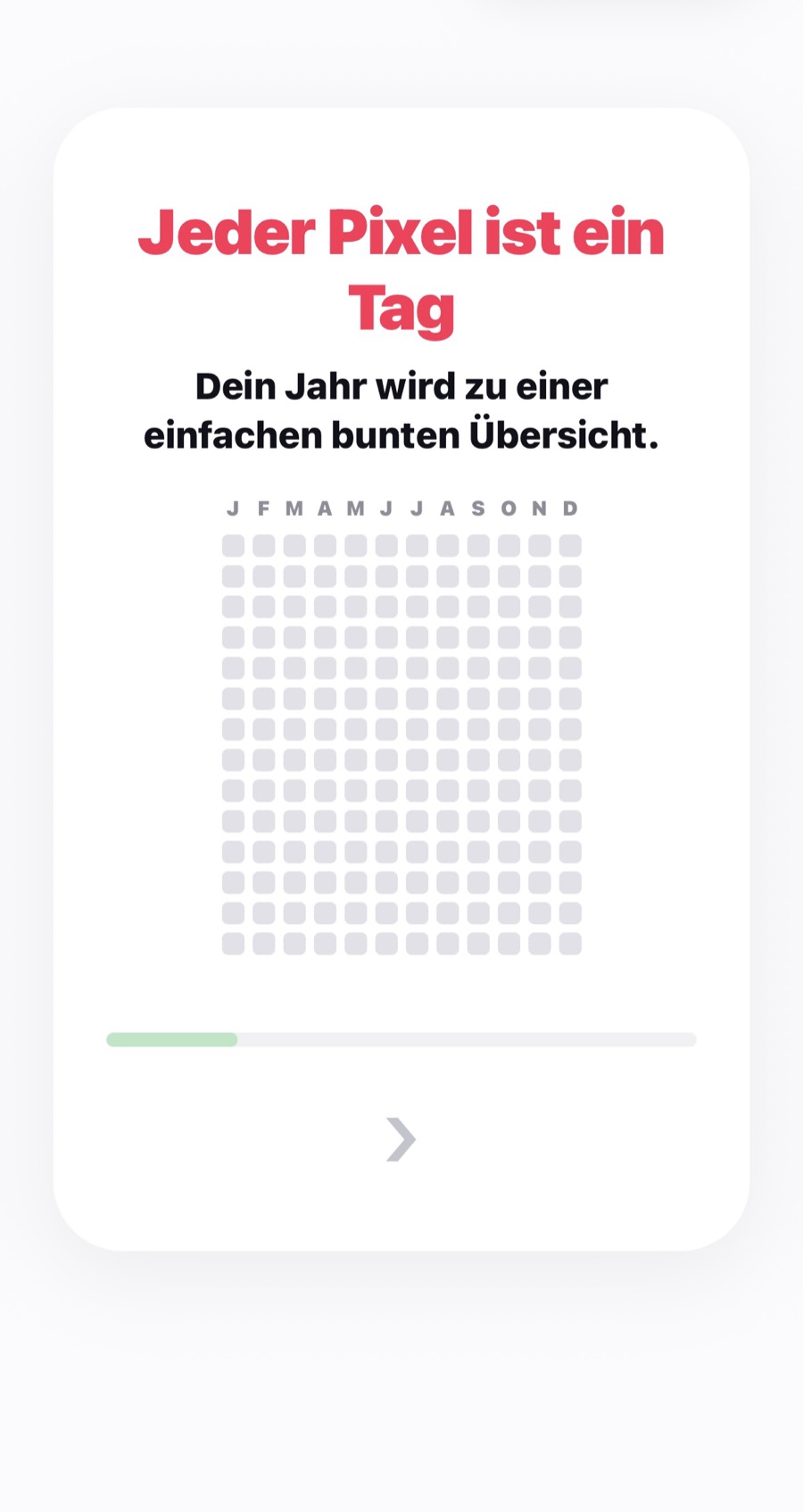 Happy Pixels onboarding screen: 'Every pixel is a day' with an empty year calendar grid, ready to be filled in one colorful day at a time